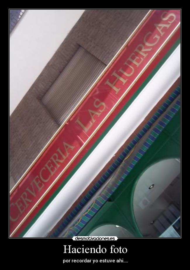 Haciendo foto - por recordar yo estuve ahi....