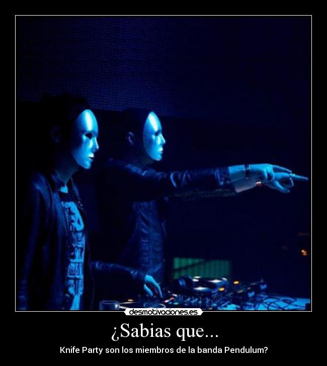 ¿Sabias que... - Knife Party son los miembros de la banda Pendulum?