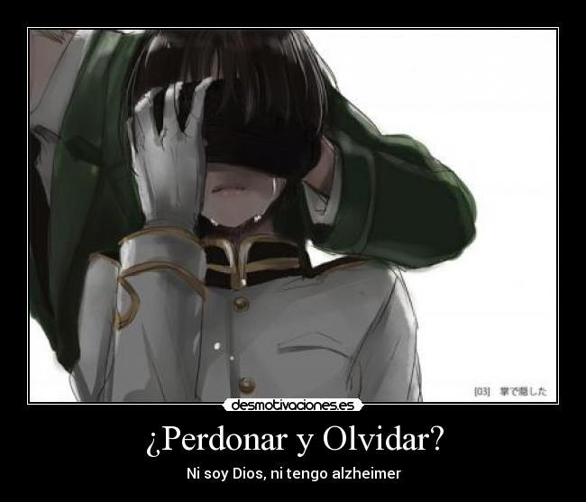 ¿Perdonar y Olvidar? - Ni soy Dios, ni tengo alzheimer