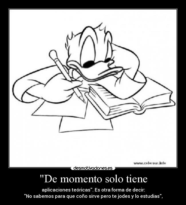 De momento solo tiene - aplicaciones teóricas. Es otra forma de decir:
No sabemos para que coño sirve pero te jodes y lo estudias,