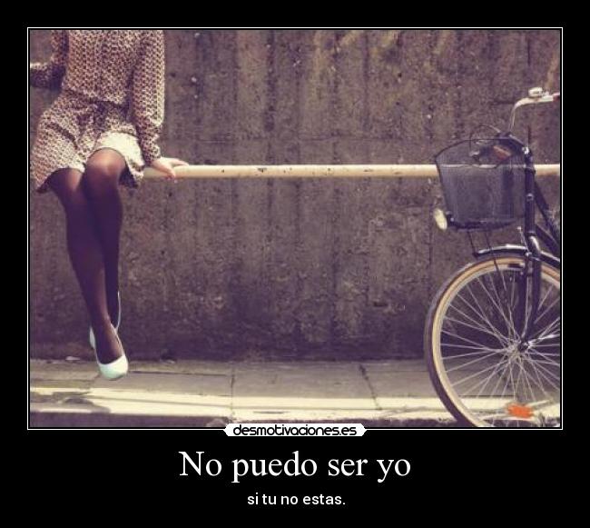 No puedo ser yo -