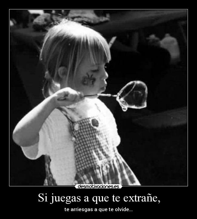 Si juegas a que te extrañe, -