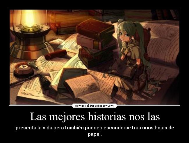 Las mejores historias nos las - presenta la vida pero también pueden esconderse tras unas hojas de papel.