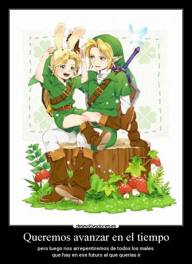 Queremos avanzar en el tiempo - pero luego nos arrepentiremos de todos los males
que hay en ese futuro al que querías ir