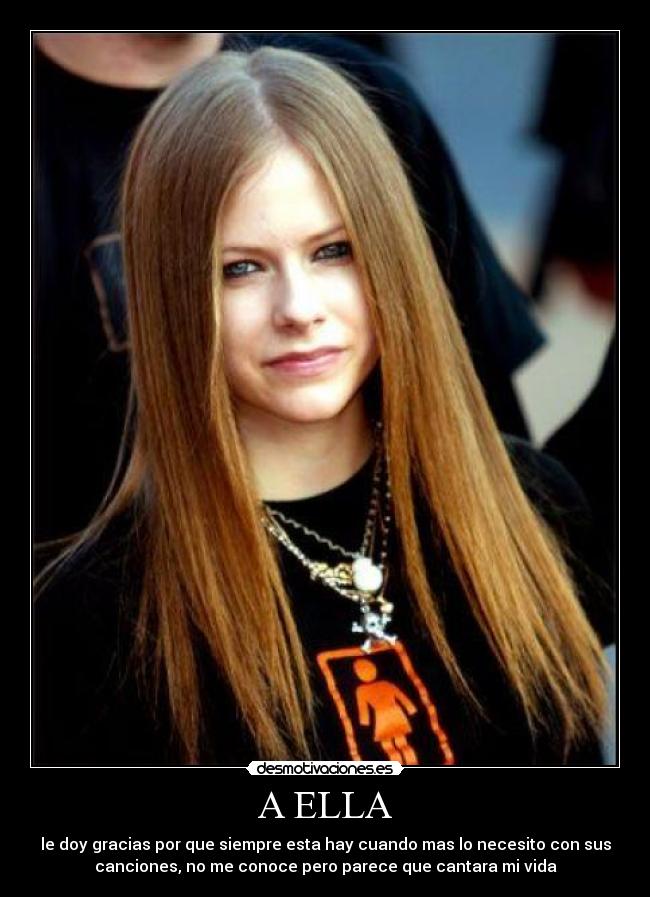A ELLA - le doy gracias por que siempre esta hay cuando mas lo necesito con sus
canciones, no me conoce pero parece que cantara mi vida