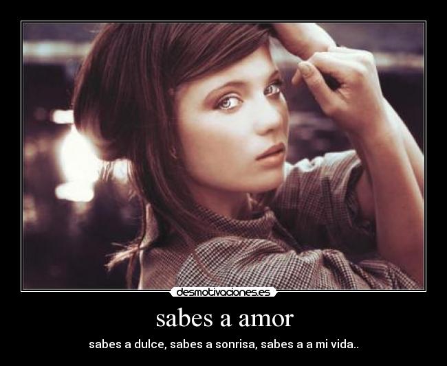 sabes a amor - sabes a dulce, sabes a sonrisa, sabes a a mi vida..♥
