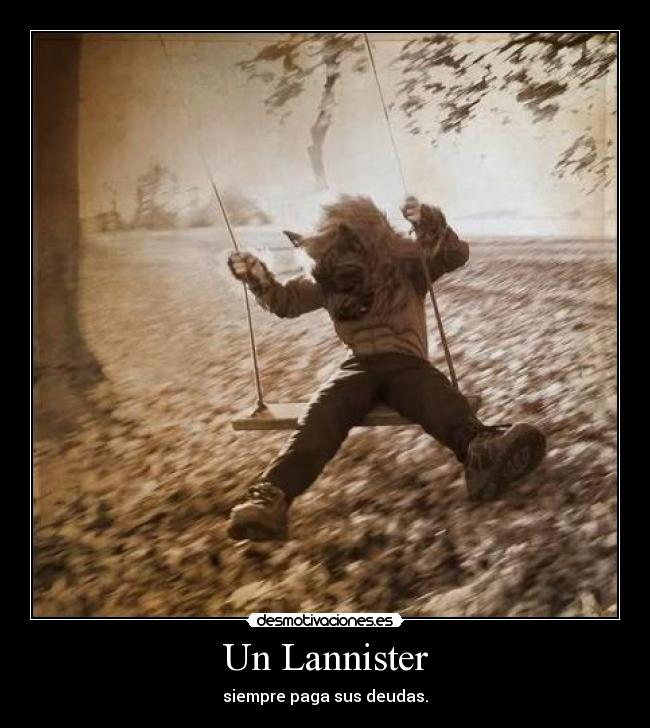 Un Lannister - siempre paga sus deudas.