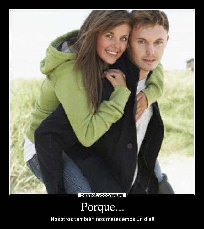 Porque... - Nosotros también nos merecemos un día!!
