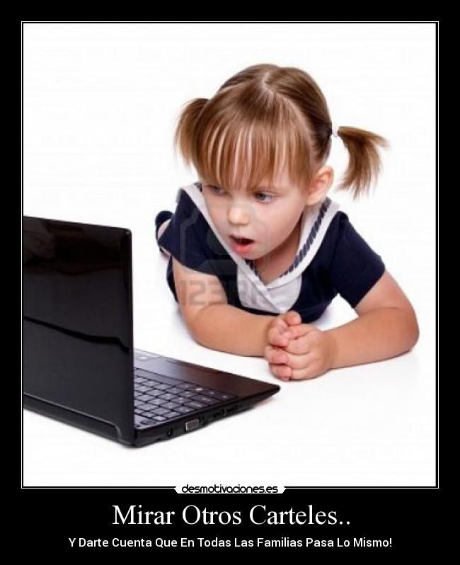 Mirar Otros Carteles.. - Y Darte Cuenta Que En Todas Las Familias Pasa Lo Mismo!
