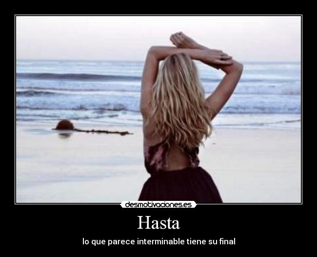 Hasta - lo que parece interminable tiene su final