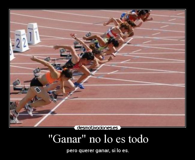 Ganar no lo es todo - pero querer ganar, si lo es.