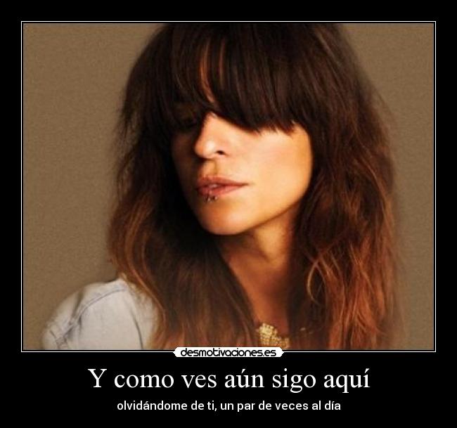 Y como ves aún sigo aquí -