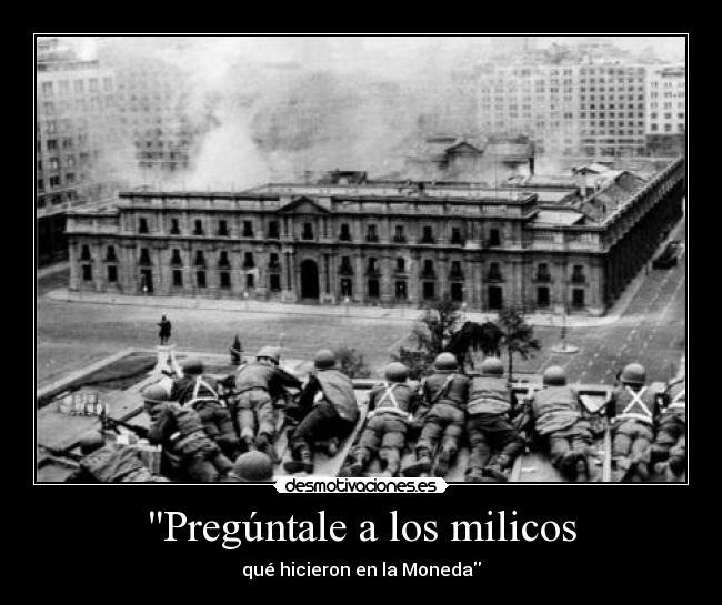 Pregúntale a los milicos - qué hicieron en la Moneda
