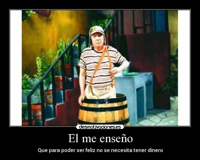El me enseño - Que para poder ser feliz no se necesita tener dinero