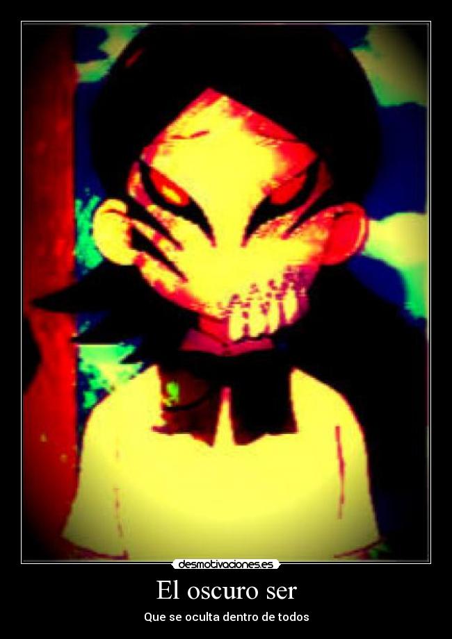 El oscuro ser - Que se oculta dentro de todos