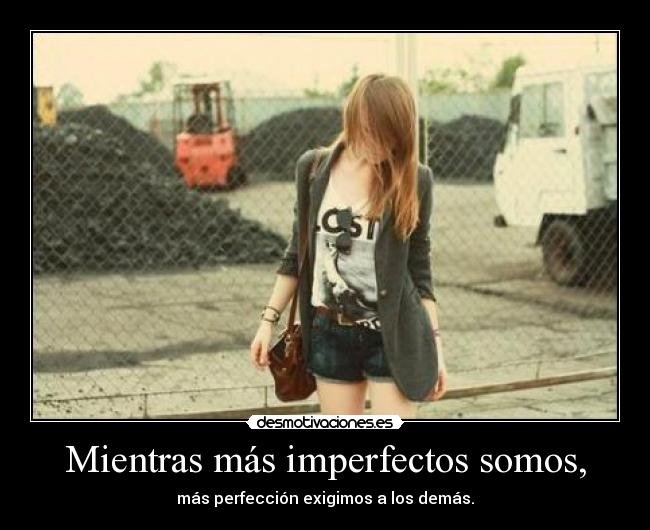 Mientras más imperfectos somos, - 