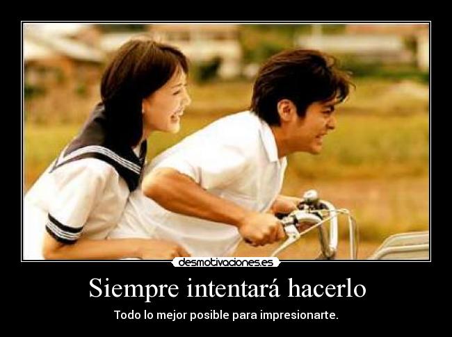 Siempre intentará hacerlo -