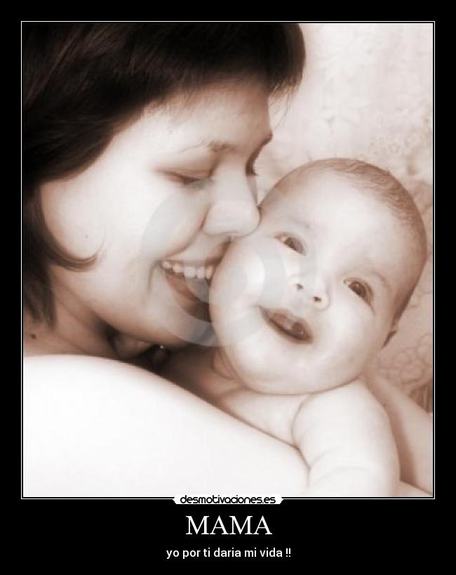 MAMA - yo por ti daria mi vida !!