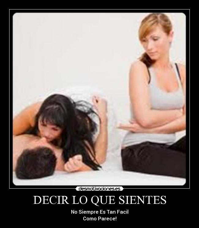 DECIR LO QUE SIENTES - No Siempre Es Tan Facil
Como Parece!