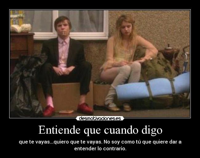 Entiende que cuando digo -