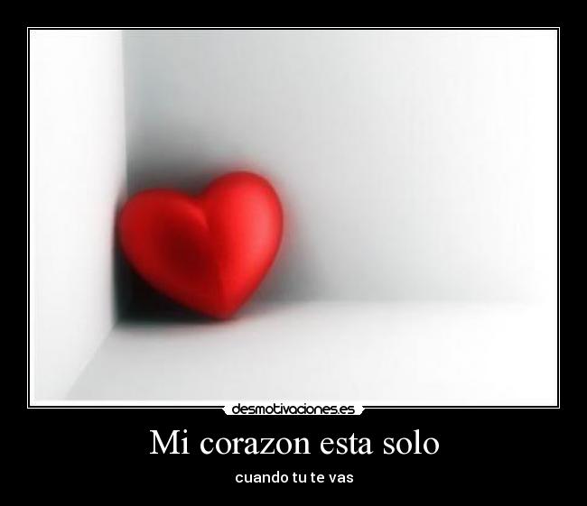 Mi corazon esta solo - cuando tu te vas