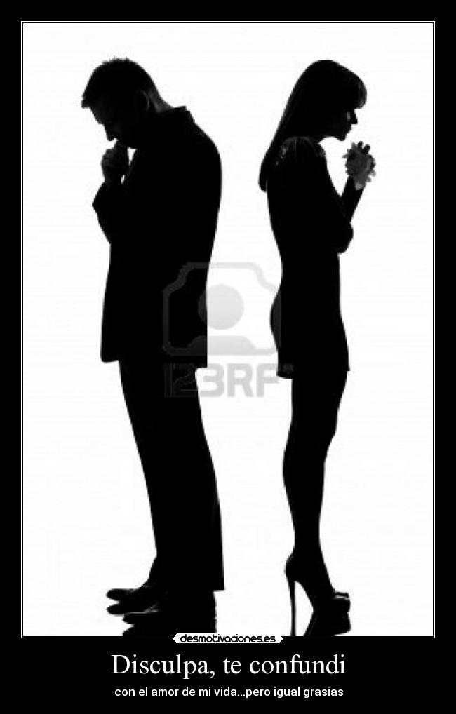 Disculpa, te confundi - con el amor de mi vida...pero igual grasias