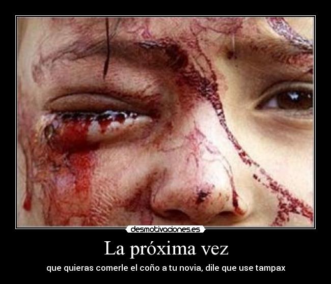 La próxima vez - que quieras comerle el coño a tu novia, dile que use tampax