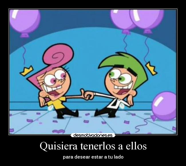 Quisiera tenerlos a ellos - para desear estar a tu lado♥