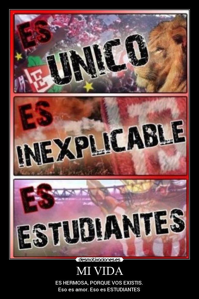 MI VIDA - ES HERMOSA, PORQUE VOS EXISTIS.
Eso es amor. Eso es ESTUDIANTES ♥