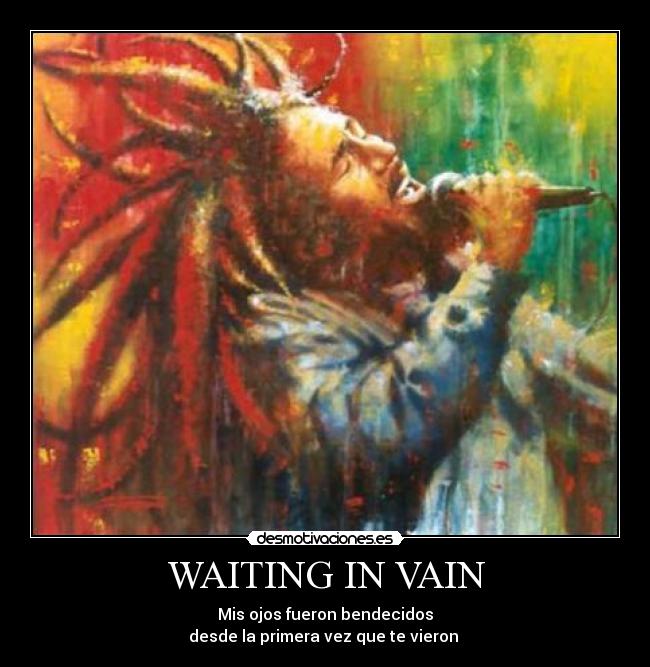 WAITING IN VAIN - Mis ojos fueron bendecidos
desde la primera vez que te vieron ♥