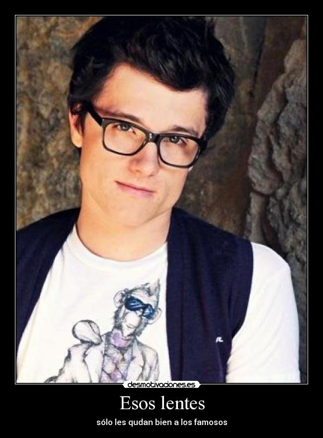 Esos lentes - sólo les qudan bien a los famosos