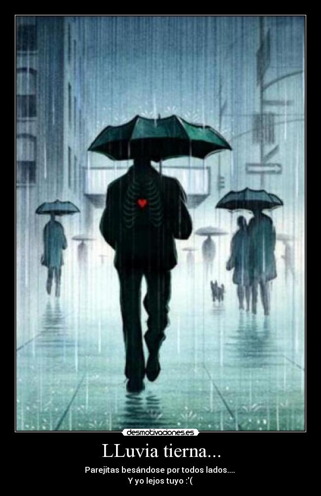 LLuvia tierna... - Parejitas besándose por todos lados.... 
Y yo lejos tuyo :(