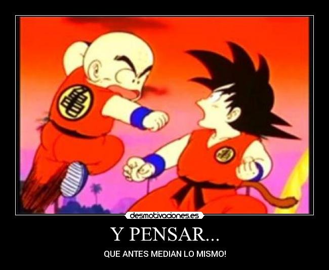 Y PENSAR... - QUE ANTES MEDIAN LO MISMO!