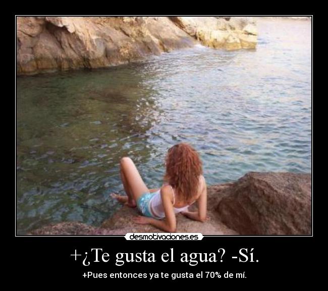 +¿Te gusta el agua? -Sí. - 