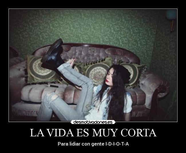 LA VIDA ES MUY CORTA -