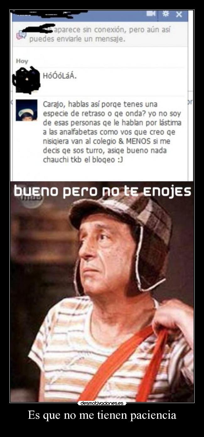 Es que no me tienen paciencia -