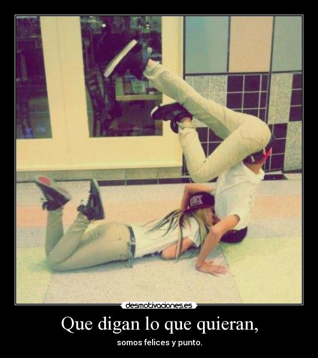 Que digan lo que quieran, -