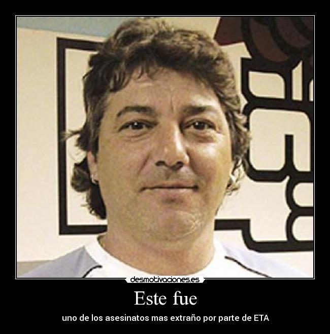 Este fue - uno de los asesinatos mas extraño por parte de ETA