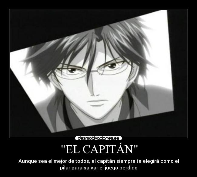 EL CAPITÁN - Aunque sea el mejor de todos, el capitán siempre te elegirá como el
pilar para salvar el juego perdido