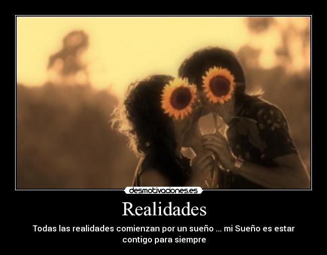 Realidades - Todas las realidades comienzan por un sueño ... mi Sueño es estar
contigo para siempre