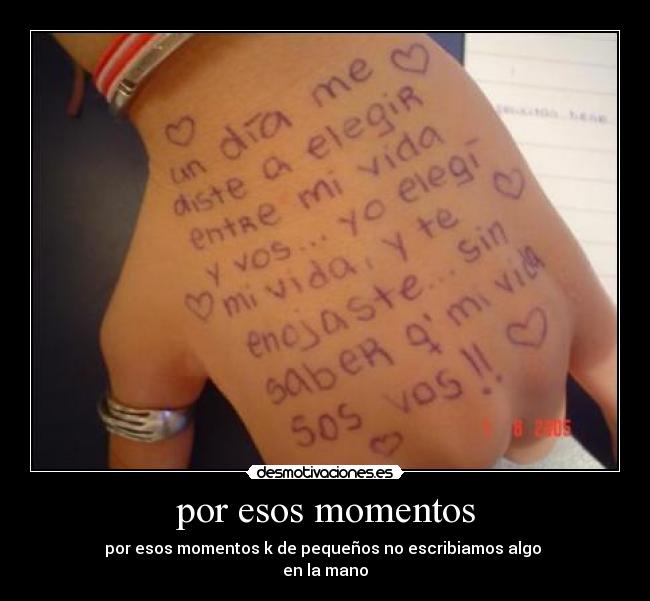 por esos momentos - por esos momentos k de pequeños no escribiamos algo 
en la mano