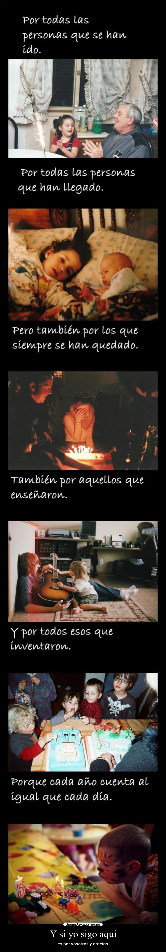 Y si yo sigo aquí - es por vosotros y gracias.