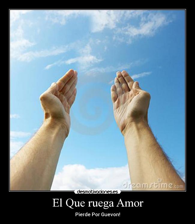 El Que ruega Amor - Pierde Por Guevon!