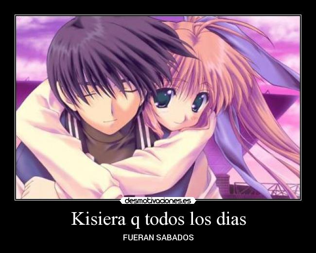 Kisiera q todos los dias - 