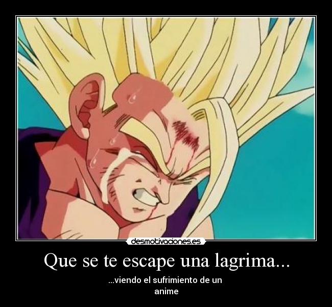 Que se te escape una lagrima... -