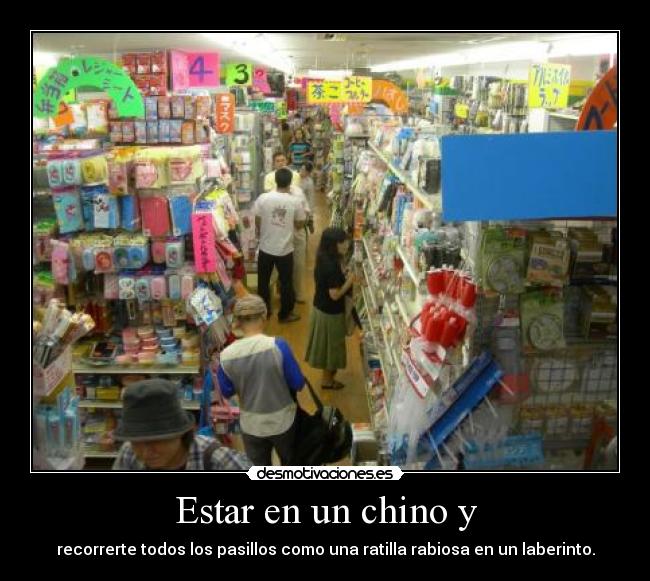 Estar en un chino y -