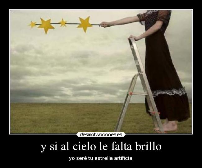 y si al cielo le falta brillo - yo seré tu estrella artificial
