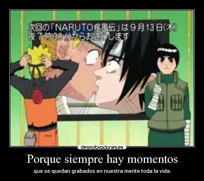 Porque siempre hay momentos - que se quedan grabados en nuestra mente toda la vida.