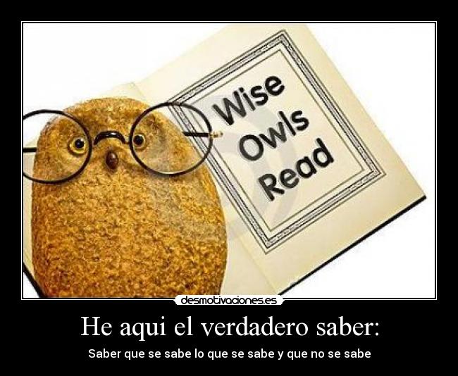 He aqui el verdadero saber: -