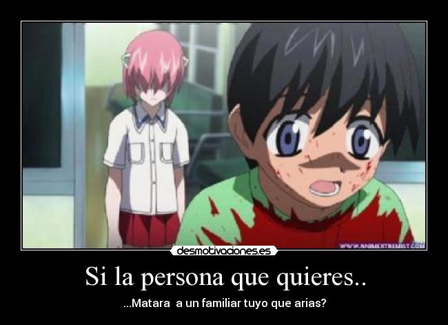 Si la persona que quieres.. - ...Matara a un familiar tuyo que arias?